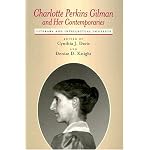 Charlotte Perkins Gilman and Her Contemporaries: Literary and Intellectual Contexts (Amer Lit Realism & Naturalism) book cover