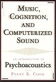 Music, Cognition and Computerized Sound: An Introduction to Psychoacoustics