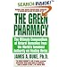 The Green Pharmacy: The Ultimate Compendium Of Natural Remedies From The World's Foremost Authority On Healing Herbs (Green Pharmacy)