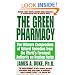 The Green Pharmacy: The Ultimate Compendium Of Natural Remedies From The World's Foremost Authority On Healing Herbs