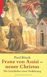 Franz von Assisi - neuer Christus. Die Geschichte einer Verklärung