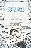 Atheist Heroes and Heroines (American Atheist Radio Series)