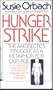 Hunger Strike: The Anorexic's Struggle As a Metaphor for Our Age