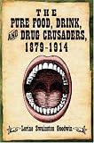 The Pure Food, Drink, and Drug Crusaders, 1879-1914 The Pure Food, Drink, and Drug Crusaders, 1879-1914