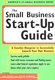 The Small Business Start-up Guide : A Surefire Blueprint  To Successfully Launch Your Own Business