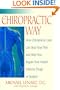 The Chiropractic Way: How Chiropractic Care Can Stop Your Pain and Help You Regain Your Health Without Drugs or Surgery