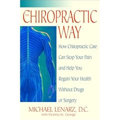 The Chiropractic Way: How Chiropractic Care Can Stop Your Pain and Help You Regain Your Health Without Drugs or Surgery