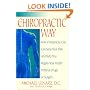 The Chiropractic Way: How Chiropractic Care Can Stop Your Pain and Help You Regain Your Health Without Drugs or Surgery