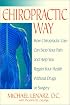 The Chiropractic Way: How Chiropractic Care Can Stop Your Pain and Help You Regain Your Health Without Drugs or Surgery