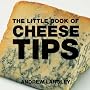 The Little Book of Cheese Tips (Little Books of Tips)