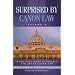 Surprised by Canon Law: More Questions Catholics Ask About Canon Law