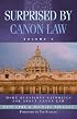 Surprised by Canon Law: More Questions Catholics Ask About Canon Law