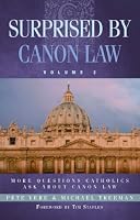 Surprised by Canon Law: More Questions Catholics Ask About Canon Law