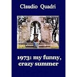 1973: my funny, crazy summer.di Claudio Quadri