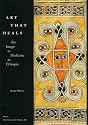 Art That Heals: The Image As Medicine in Ethiopia (African art)