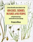 Colour Identification Guide to the Grasses, Sedges, Rushes and Ferns of the British Isles and North Western Europe