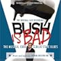 Bush is Bad
