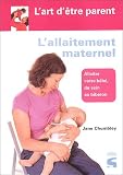 L'allaitement maternel : Allaiter otre b�b�, du sein au biberon