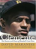 Clemente: The Passion And Grace of Baseball's Last Hero