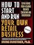 How to Start and Run Your Own Retail Business: Expert Advice from a Leading Business Consultant and Entrepreneur