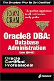 Oracle8 DBA: Database Administration Exam Cram (Exam: 1Z0-013)