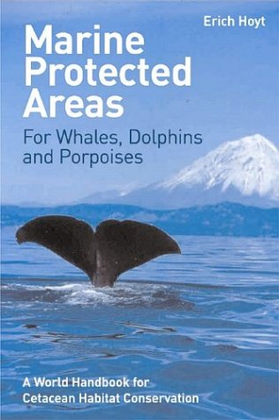 Marine Protected Areas for Whales, Dolphins and Porpoises: A World Handbook for Cetacean Habitat Conservation