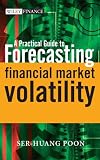 A Practical Guide to Forecasting Financial Market Volatility (The Wiley Finance Series)