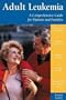 Adult Leukemia: A Comprehensive Guide for Patients and Families