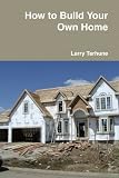 How to Build Your Own Home