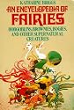 Encyclopedia of Fairies: Hobgoblins, Brownies, Bogies, & Other Supernatural Creatures (Pantheon Fairy Tale and Folklore Library)