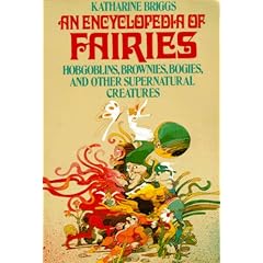 Encyclopedia of Fairies: Hobgoblins, Brownies, Bogies, & Other Supernatural Creatures (Pantheon Fairy Tale and Folklore Library)