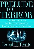 Prelude to Terror: the Rogue CIA, The Legacy of America's Private Intelligence Network                        the Compromising of American Intelligence