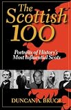 The Scottish 100: Portraits of Historys Most Influential Scots