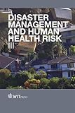 Disaster management and human health risk III : reducing risk, improving outcomes