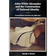 John White Alexander and the Construction of National Identity: Cosmopolitan American Art, 1880-1915