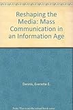 Reshaping the media : mass communication in an information age