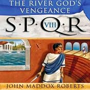 SPQR VIII: The River God's Vengeance | John Maddox Roberts