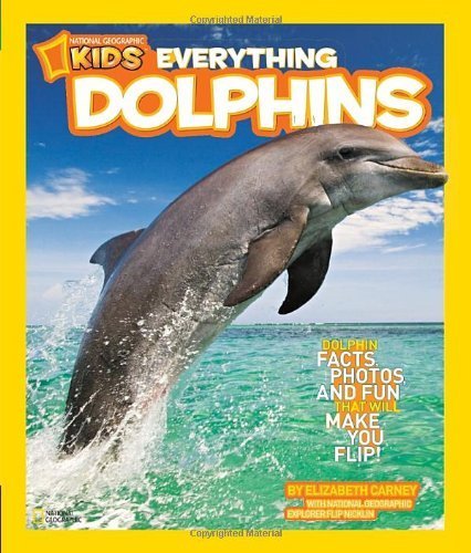 National Geographic Kids Everything Dolphins: Dolphin Facts, Photos, and Fun that Will Make You Flip by Carney, Elizabeth (2012) Paperback