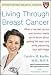 Living Through Breast Cancer: What a Harvard Doctor - and Survivor - Wants You to Know About Getting the Best Care: What a Harvard Doctor - and Survivor ... Best Care While Preserving Your Self-image