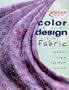 Color and Design on Fabric: Paint, Dye, Stitch, Print