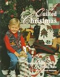A Quilted Christmas: Complete Directions for 34 Holiday Gifts
