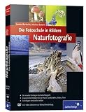 Die Fotoschule in Bildern. Naturfotografie: Das Praxisbuch für Naturmotive (Galileo Design)