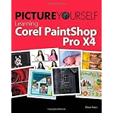 Picture Yourself Learning Corel PaintShop Pro X4