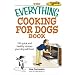 Everything Cooking for Dogs Book: 150 Quick and Easy Healthy Recipes Your Dog Will Bark For (Everything: Cooking)