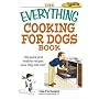 Everything Cooking for Dogs Book: 150 Quick and Easy Healthy Recipes Your Dog Will Bark For (Everything: Cooking)
