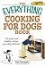 Everything Cooking for Dogs Book: 150 Quick and Easy Healthy Recipes Your Dog Will Bark For (Everything: Cooking)