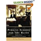 Click here to buy Perkins School for the Blind (MA) (Campus History Series) by  Kimberly French and The Perkins School for the Blind.