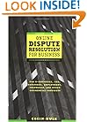 Online Dispute Resolution For Business: B2B, ECommerce, Consumer, Employment, Insurance, and other Commercial Conflicts