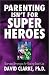 Search : Parenting Isn't for Superheroes: Everyday Strategies for Raising Good Kids