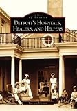 Detroit's Hospitals,  Healers, and Helpers   (MI) (Images of America)